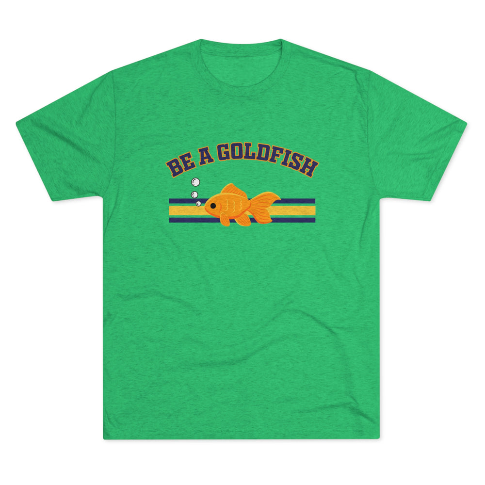 Be A Goldfish t-shirt