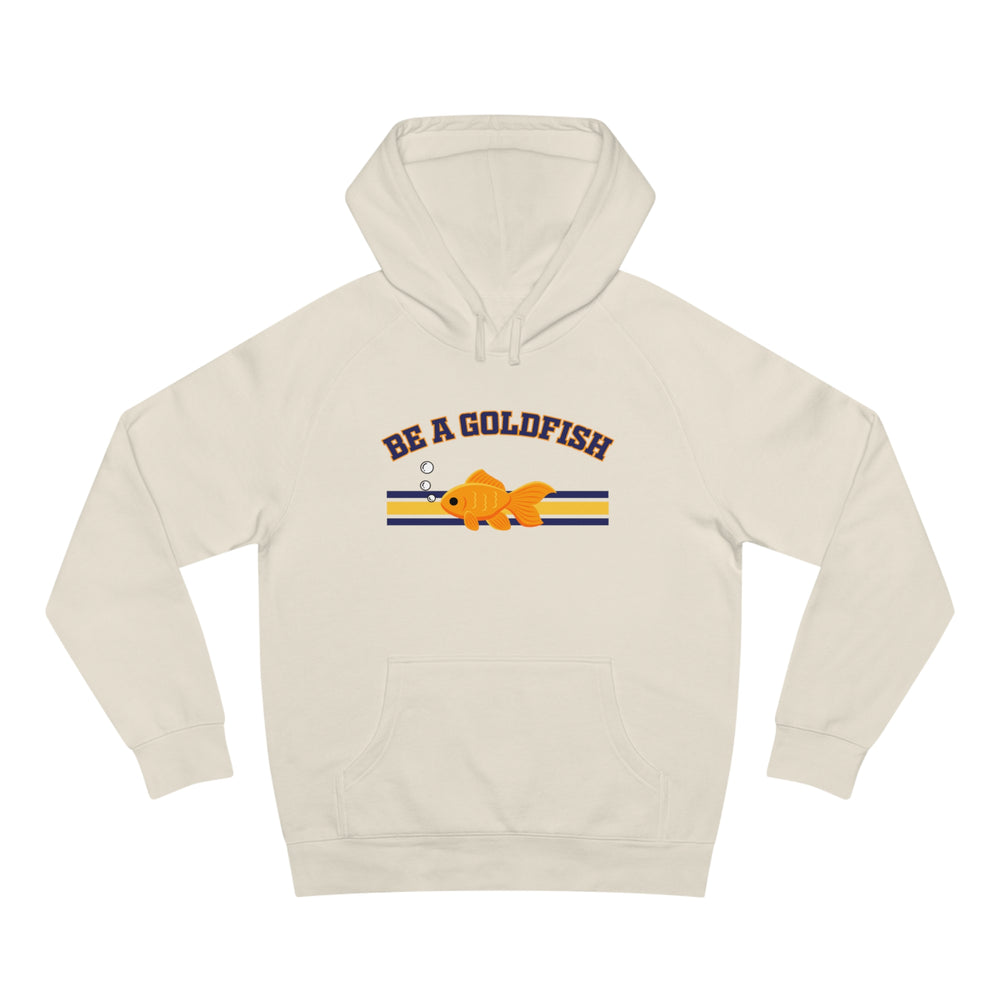 Be A Goldfish Hoodie